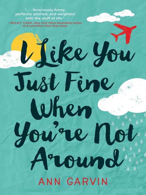 Title details for I Like You Just Fine When You're Not Around by Ann Garvin - Available